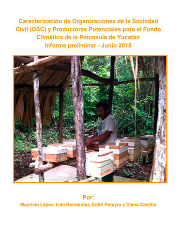 Caracterización de Organizaciones de la Sociedad Civil OSC y productores Potenciales para el Fondo CLimático de la Península de yucatán Informe Preliminar Junio 2018